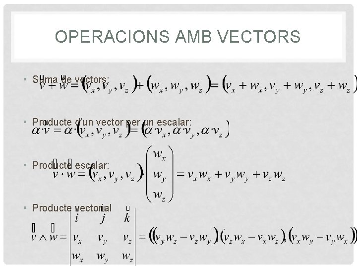 OPERACIONS AMB VECTORS • Suma de vectors: • Producte d’un vector per un escalar: