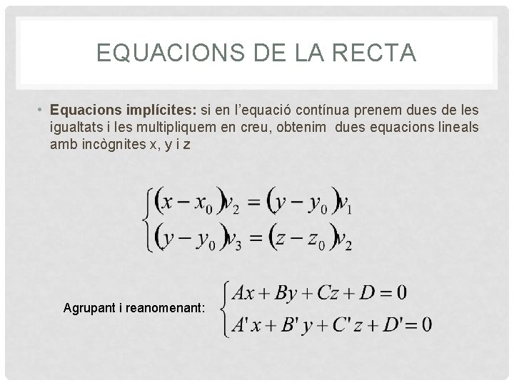 EQUACIONS DE LA RECTA • Equacions implícites: si en l’equació contínua prenem dues de