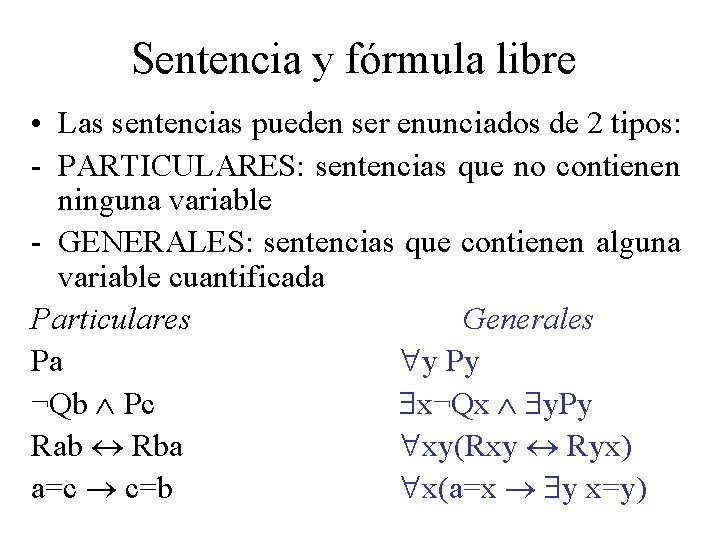 Sentencia y fórmula libre • Las sentencias pueden ser enunciados de 2 tipos: -