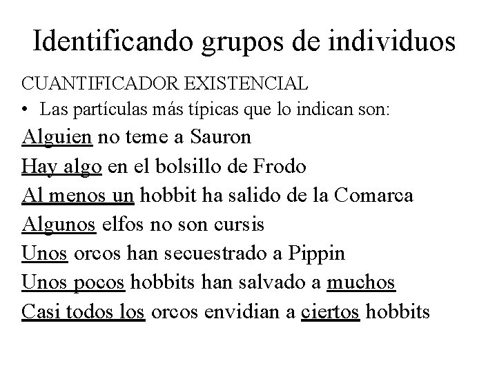 Identificando grupos de individuos CUANTIFICADOR EXISTENCIAL • Las partículas más típicas que lo indican