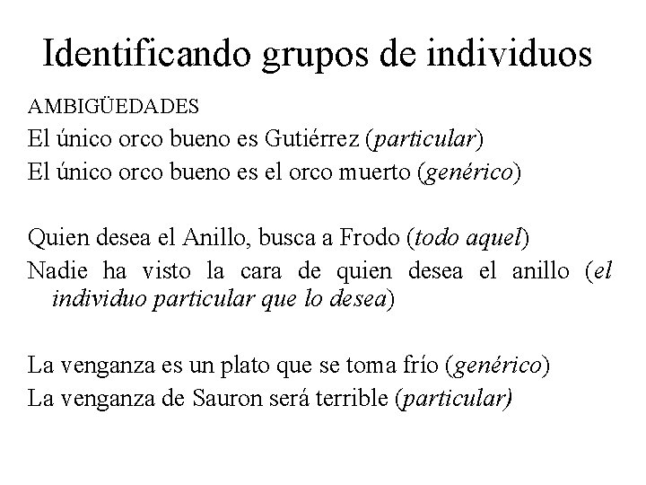 Identificando grupos de individuos AMBIGÜEDADES El único orco bueno es Gutiérrez (particular) El único