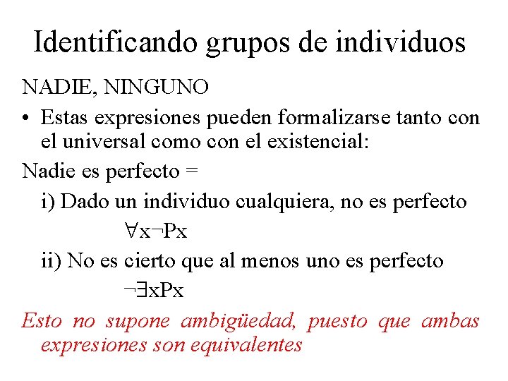 Identificando grupos de individuos NADIE, NINGUNO • Estas expresiones pueden formalizarse tanto con el