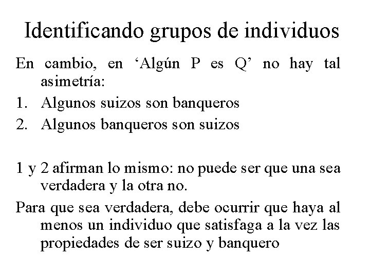 Identificando grupos de individuos En cambio, en ‘Algún P es Q’ no hay tal