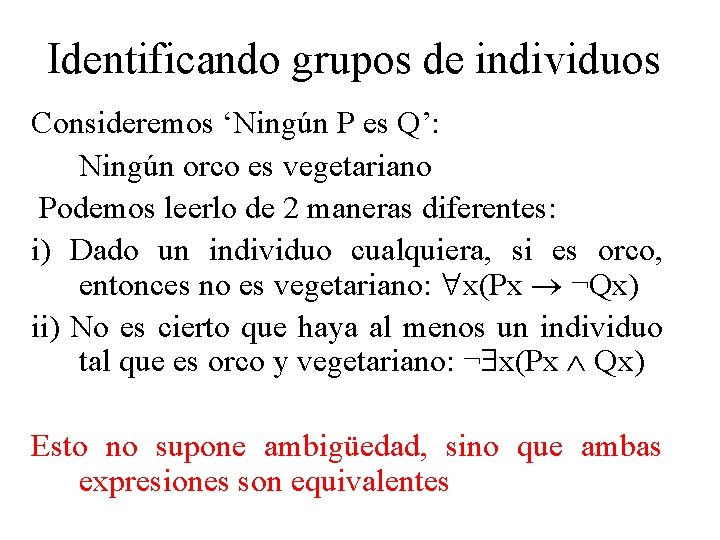 Identificando grupos de individuos Consideremos ‘Ningún P es Q’: Ningún orco es vegetariano Podemos