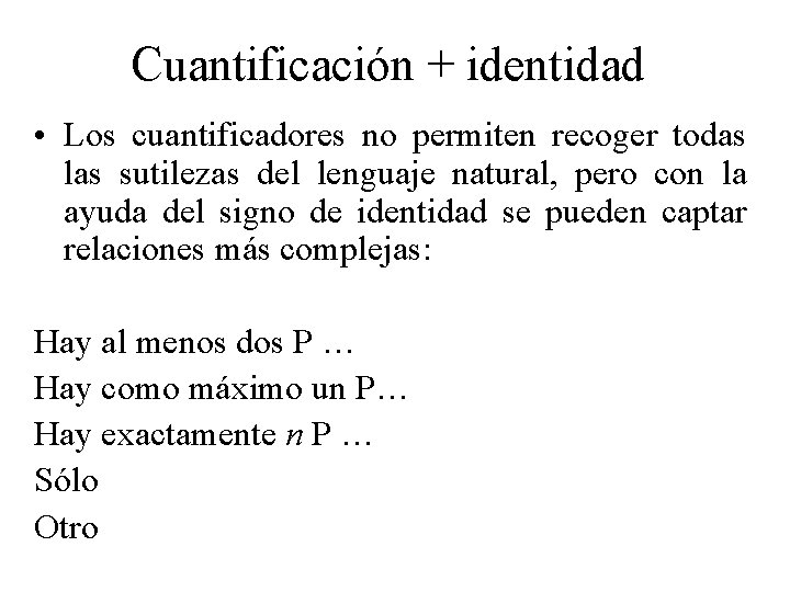 Cuantificación + identidad • Los cuantificadores no permiten recoger todas las sutilezas del lenguaje