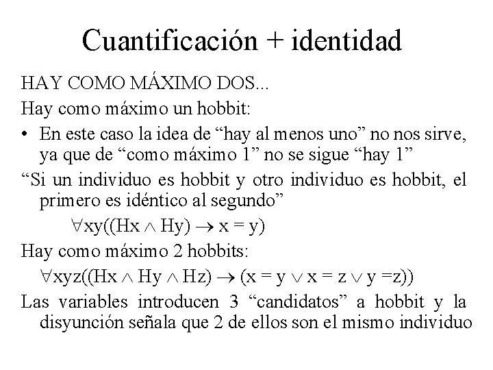 Cuantificación + identidad HAY COMO MÁXIMO DOS. . . Hay como máximo un hobbit: