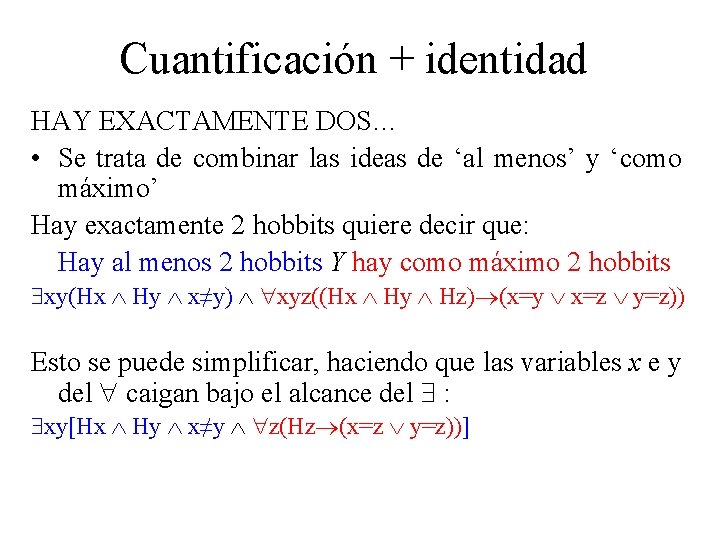 Cuantificación + identidad HAY EXACTAMENTE DOS… • Se trata de combinar las ideas de