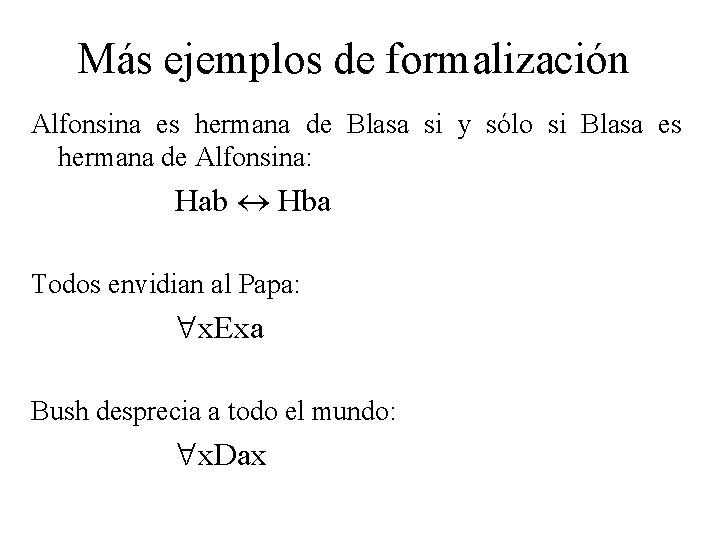Más ejemplos de formalización Alfonsina es hermana de Blasa si y sólo si Blasa