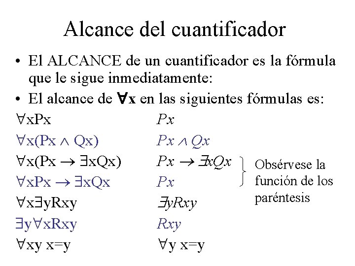 Alcance del cuantificador • El ALCANCE de un cuantificador es la fórmula que le