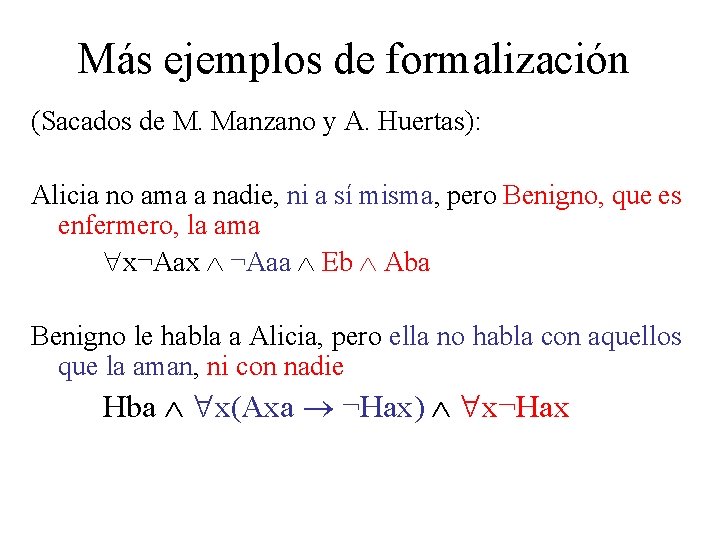 Más ejemplos de formalización (Sacados de M. Manzano y A. Huertas): Alicia no ama