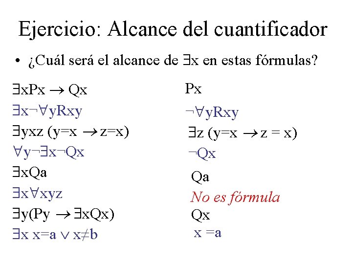 Ejercicio: Alcance del cuantificador • ¿Cuál será el alcance de x en estas fórmulas?