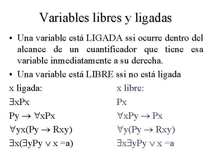 Variables libres y ligadas • Una variable está LIGADA ssi ocurre dentro del alcance