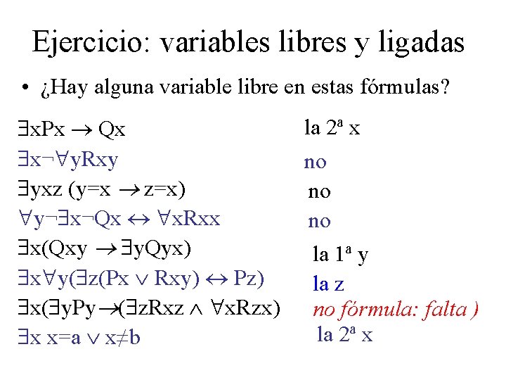 Ejercicio: variables libres y ligadas • ¿Hay alguna variable libre en estas fórmulas? x.