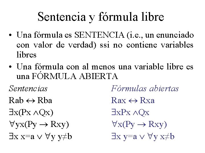 Sentencia y fórmula libre • Una fórmula es SENTENCIA (i. e. , un enunciado