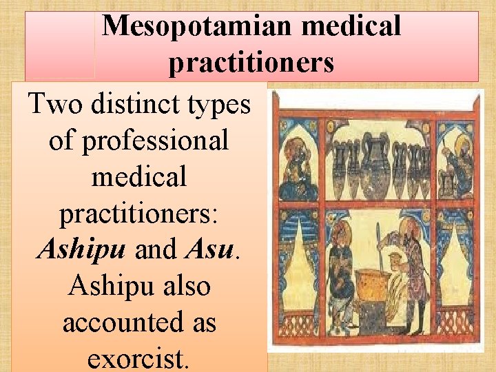 Mesopotamian medical practitioners Two distinct types of professional medical practitioners: Ashipu and Asu. Ashipu