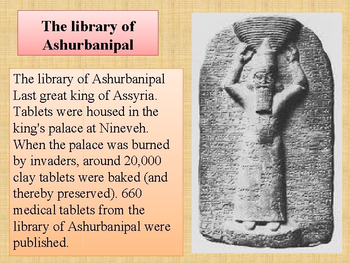 The library of Ashurbanipal Last great king of Assyria. Tablets were housed in the