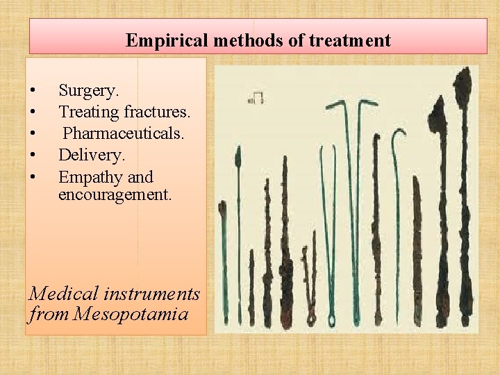 Empirical methods of treatment • • • Surgery. Treating fractures. Pharmaceuticals. Delivery. Empathy and