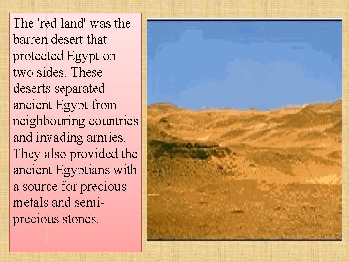 The 'red land' was the barren desert that protected Egypt on two sides. These