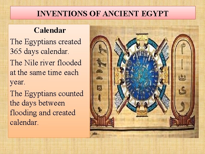 INVENTIONS OF ANCIENT EGYPT Calendar The Egyptians created 365 days calendar. The Nile river