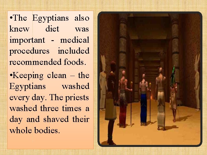  • The Egyptians also knew diet was important - medical procedures included recommended