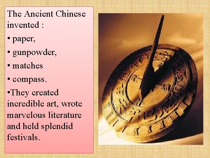 The Ancient Chinese invented : • paper, • gunpowder, • matches • compass. •