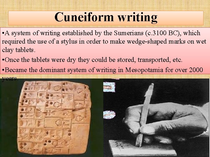 Cuneiform writing • A system of writing established by the Sumerians (c. 3100 BC),