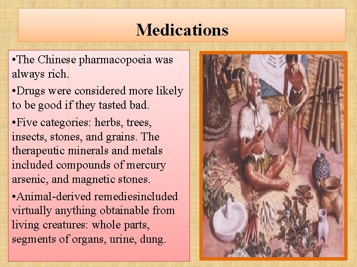 Medications • The Chinese pharmacopoeia was always rich. • Drugs were considered more likely