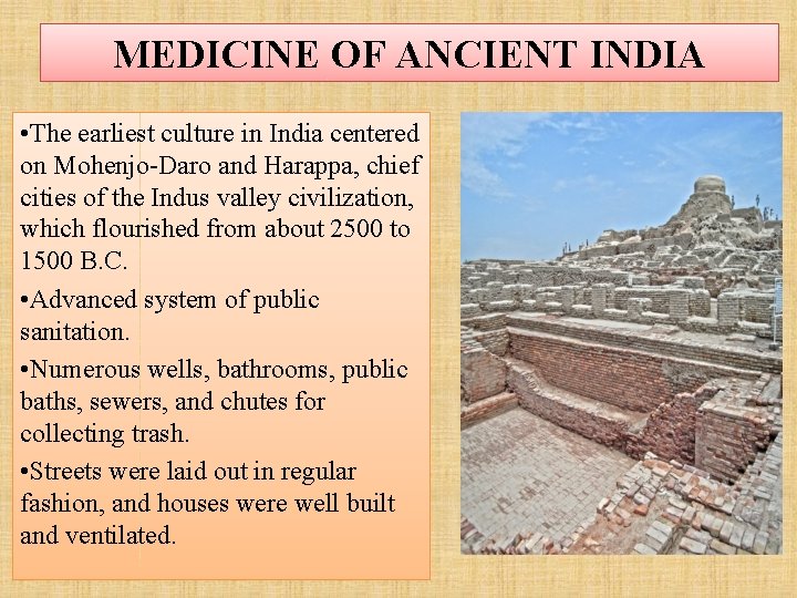 MEDICINE OF ANCIENT INDIA • The earliest culture in India centered on Mohenjo-Daro and