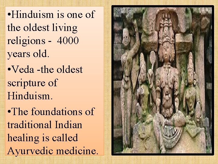  • Hinduism is one of the oldest living religions - 4000 years old.