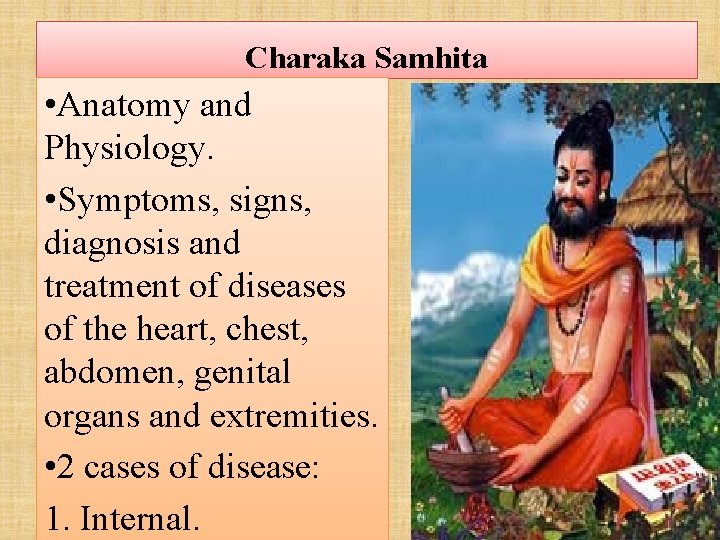 Charaka Samhita • Anatomy and Physiology. • Symptoms, signs, diagnosis and treatment of diseases