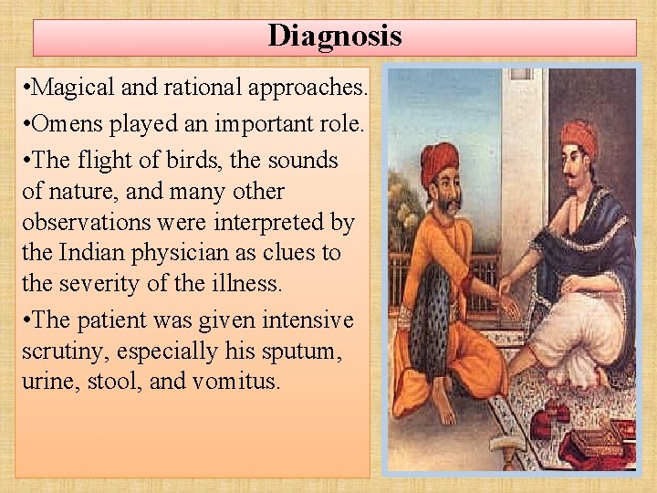 Diagnosis • Magical and rational approaches. • Omens played an important role. • The