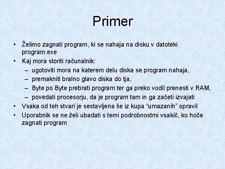 Primer • Želimo zagnati program, ki se nahaja na disku v datoteki program. exe Primer • Želimo zagnati program, ki se nahaja na disku v datoteki program. exe