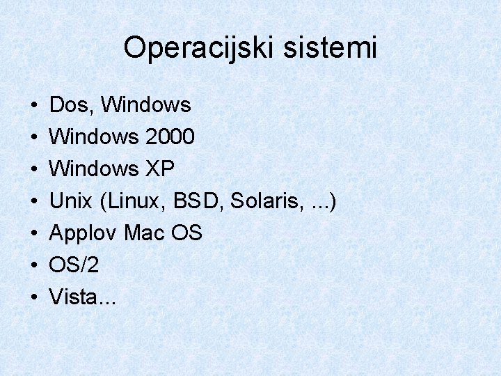 Operacijski sistemi • • Dos, Windows 2000 Windows XP Unix (Linux, BSD, Solaris, .