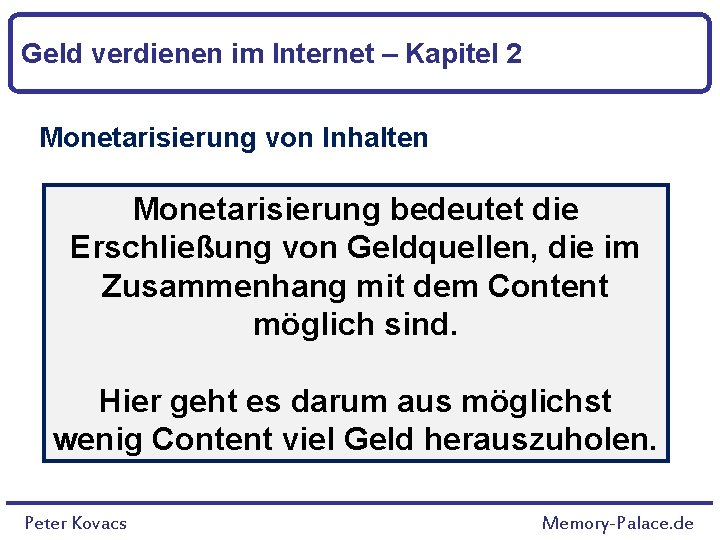 Geld verdienen im Internet – Kapitel 2 Monetarisierung von Inhalten Monetarisierung bedeutet die Erschließung