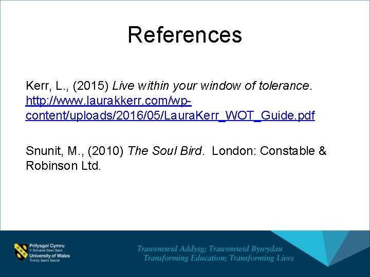 References Kerr, L. , (2015) Live within your window of tolerance. http: //www. laurakkerr.