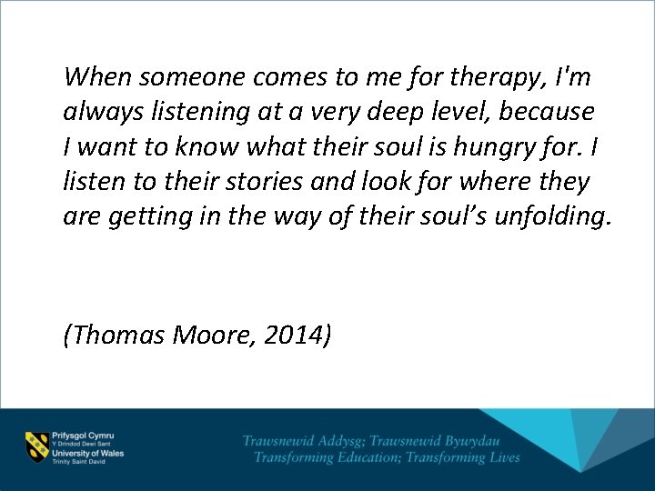 When someone comes to me for therapy, I'm always listening at a very deep