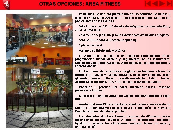 OTRAS OPCIONES: ÁREA FITNESS Posibilidad de uso complementario de los servicios de fitness y