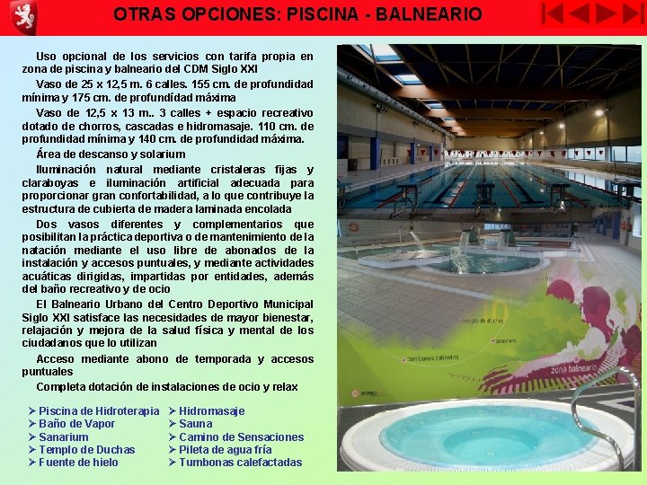 OTRAS OPCIONES: PISCINA - BALNEARIO Uso opcional de los servicios con tarifa propia en