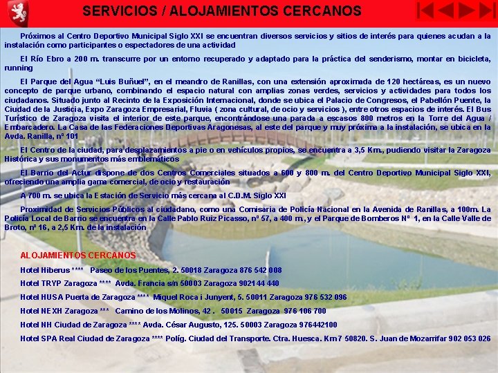 SERVICIOS / ALOJAMIENTOS CERCANOS Próximos al Centro Deportivo Municipal Siglo XXI se encuentran diversos