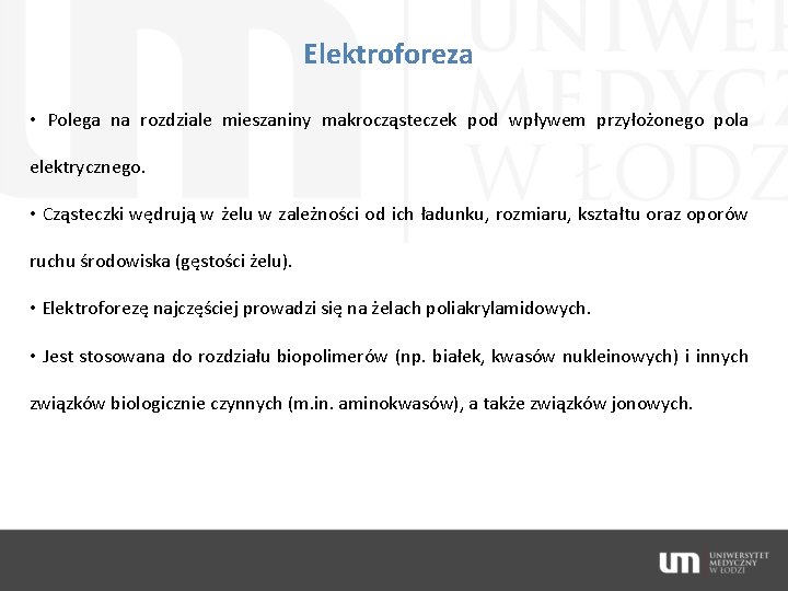 Elektroforeza • Polega na rozdziale mieszaniny makrocząsteczek pod wpływem przyłożonego pola elektrycznego. • Cząsteczki