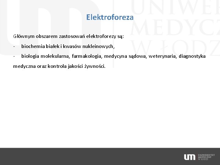 Elektroforeza Głównym obszarem zastosowań elektroforezy są: - biochemia białek i kwasów nukleinowych, - biologia