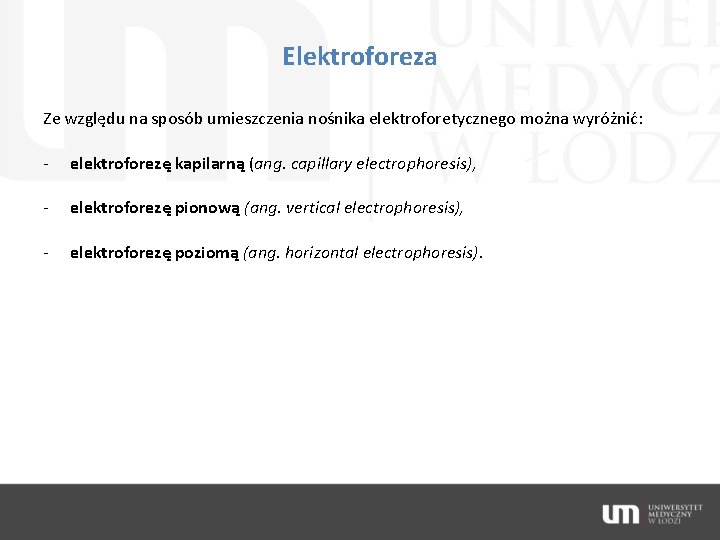 Elektroforeza Ze względu na sposób umieszczenia nośnika elektroforetycznego można wyróżnić: - elektroforezę kapilarną (ang.