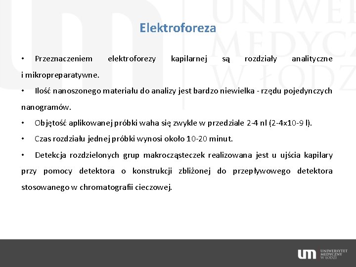 Elektroforeza • Przeznaczeniem elektroforezy kapilarnej są rozdziały analityczne i mikropreparatywne. • Ilość nanoszonego materiału