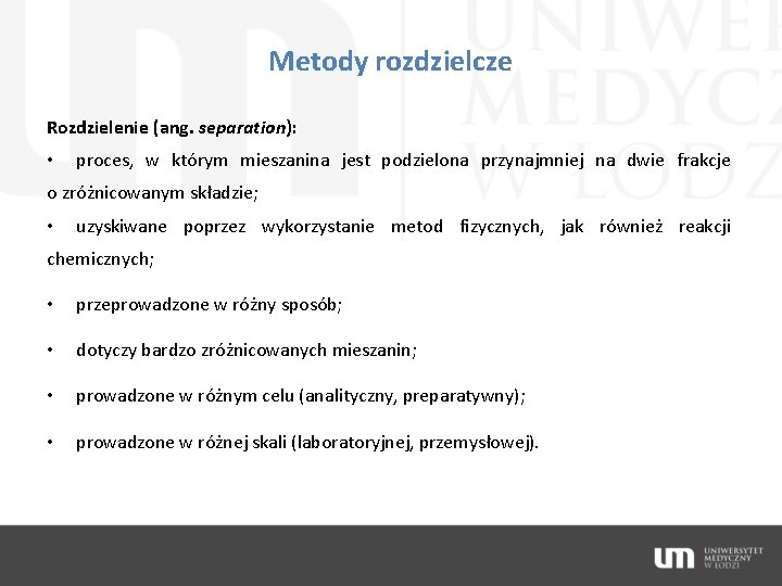 Metody rozdzielcze Rozdzielenie (ang. separation): • proces, w którym mieszanina jest podzielona przynajmniej na
