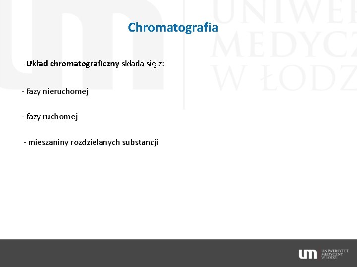 Chromatografia Układ chromatograficzny składa się z: - fazy nieruchomej - fazy ruchomej - mieszaniny