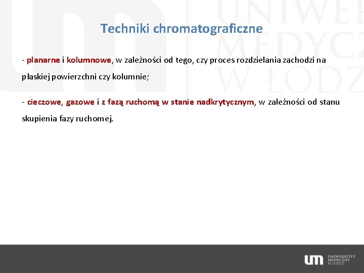 Techniki chromatograficzne - planarne i kolumnowe, w zależności od tego, czy proces rozdzielania zachodzi