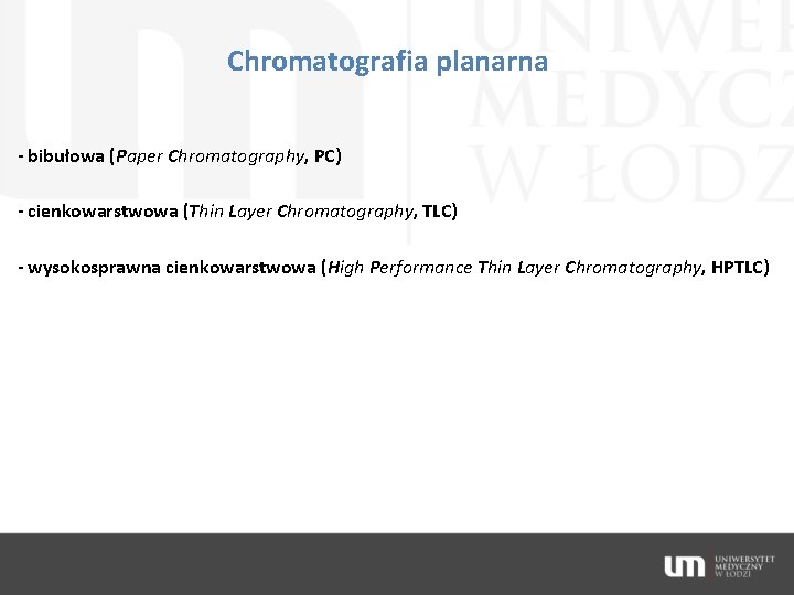 Chromatografia planarna - bibułowa (Paper Chromatography, PC) - cienkowarstwowa (Thin Layer Chromatography, TLC) -