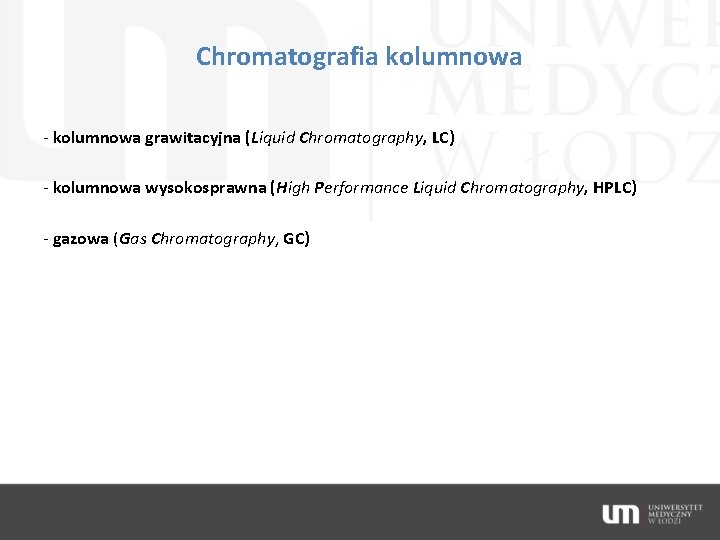 Chromatografia kolumnowa - kolumnowa grawitacyjna (Liquid Chromatography, LC) - kolumnowa wysokosprawna (High Performance Liquid