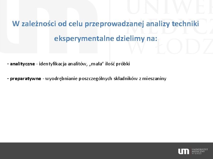 W zależności od celu przeprowadzanej analizy techniki eksperymentalne dzielimy na: - analityczne - identyfikacja
