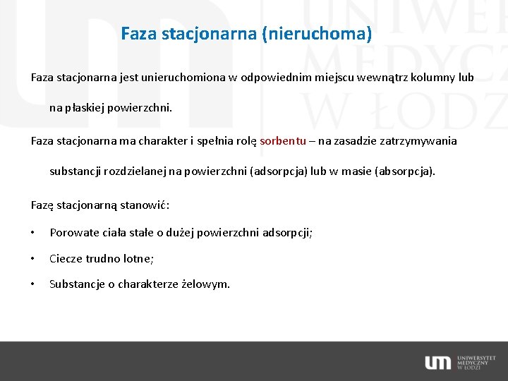 Faza stacjonarna (nieruchoma) Faza stacjonarna jest unieruchomiona w odpowiednim miejscu wewnątrz kolumny lub na